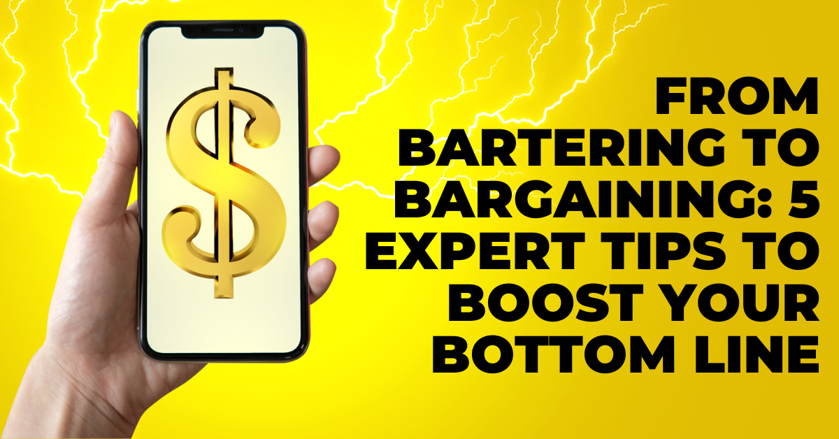 From Bartering to Bargaining: 5 Expert Tips to Boost Your Bottom Line