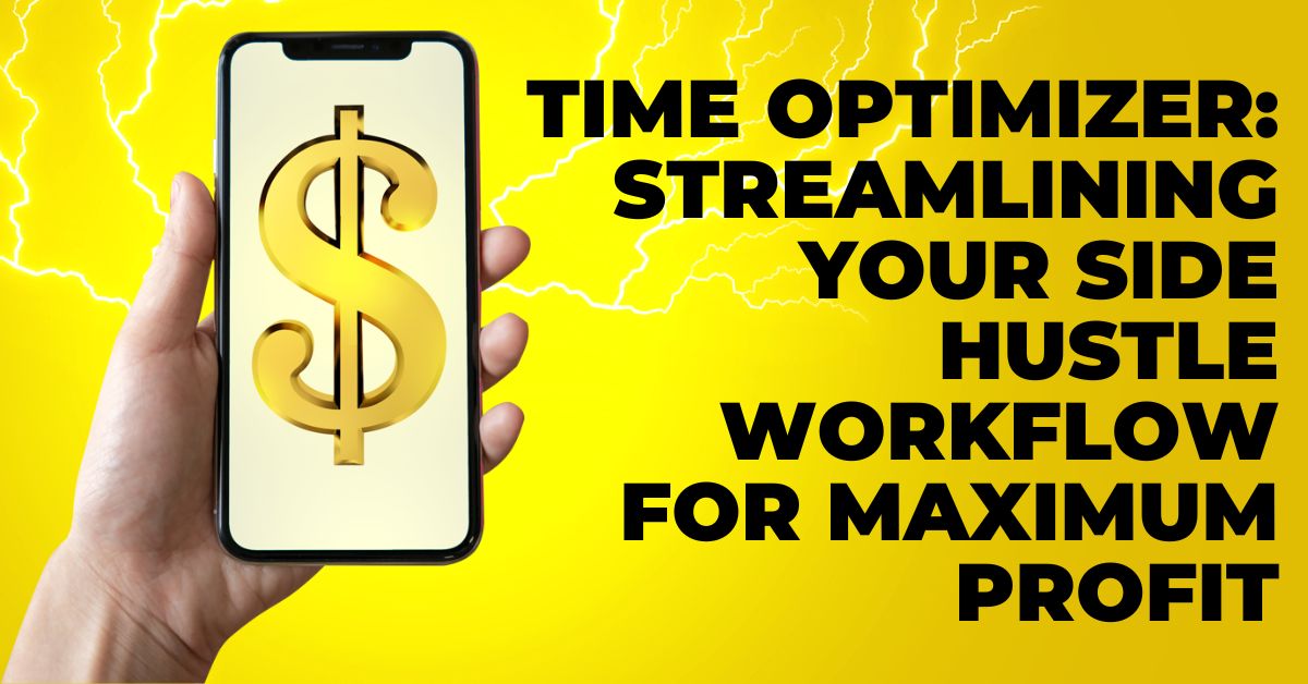 Time Optimizer: Streamlining Your Side Hustle Workflow for Maximum Profit