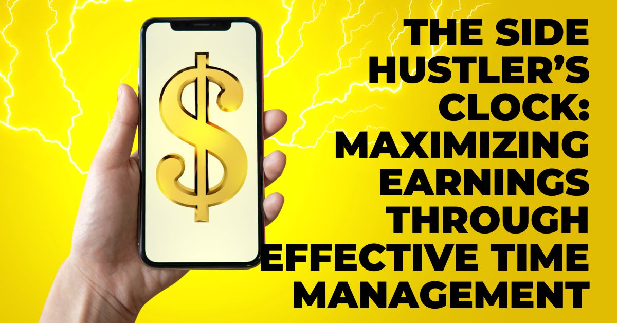 The Side Hustler's Clock: Maximizing Earnings Through Effective Time Management