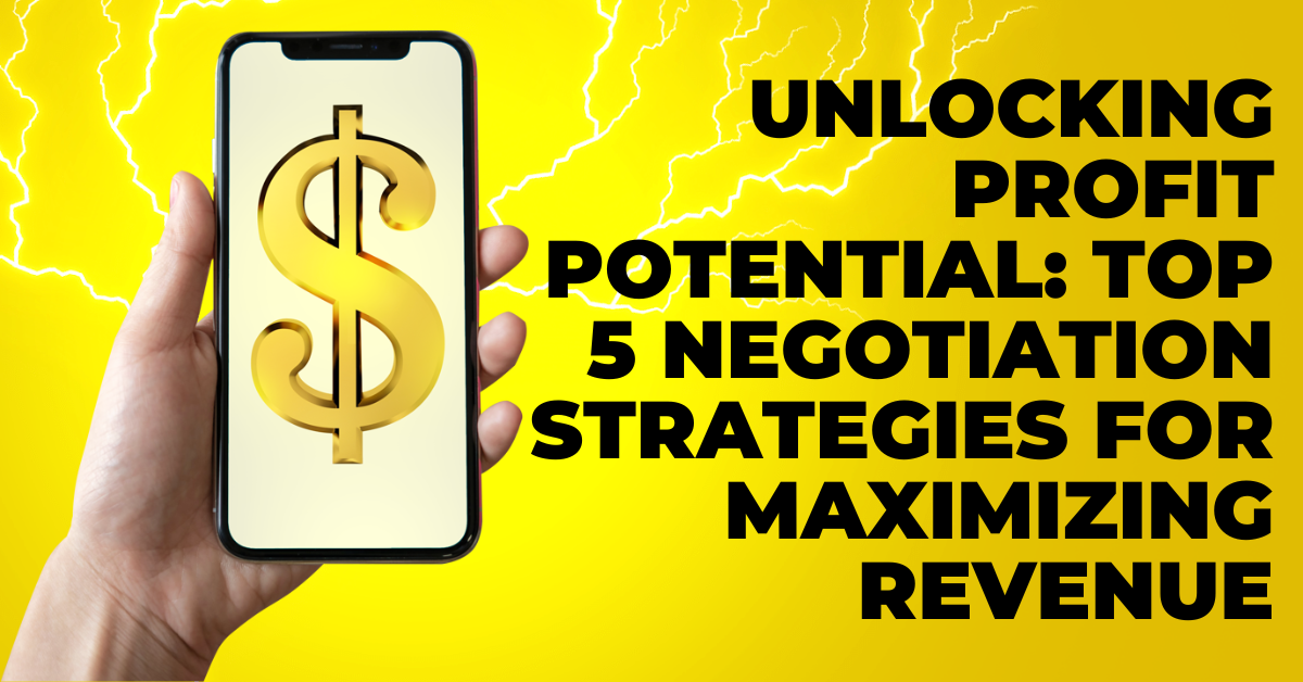 Unlocking Profit Potential: Top 5 Negotiation Strategies for Maximizing Revenue