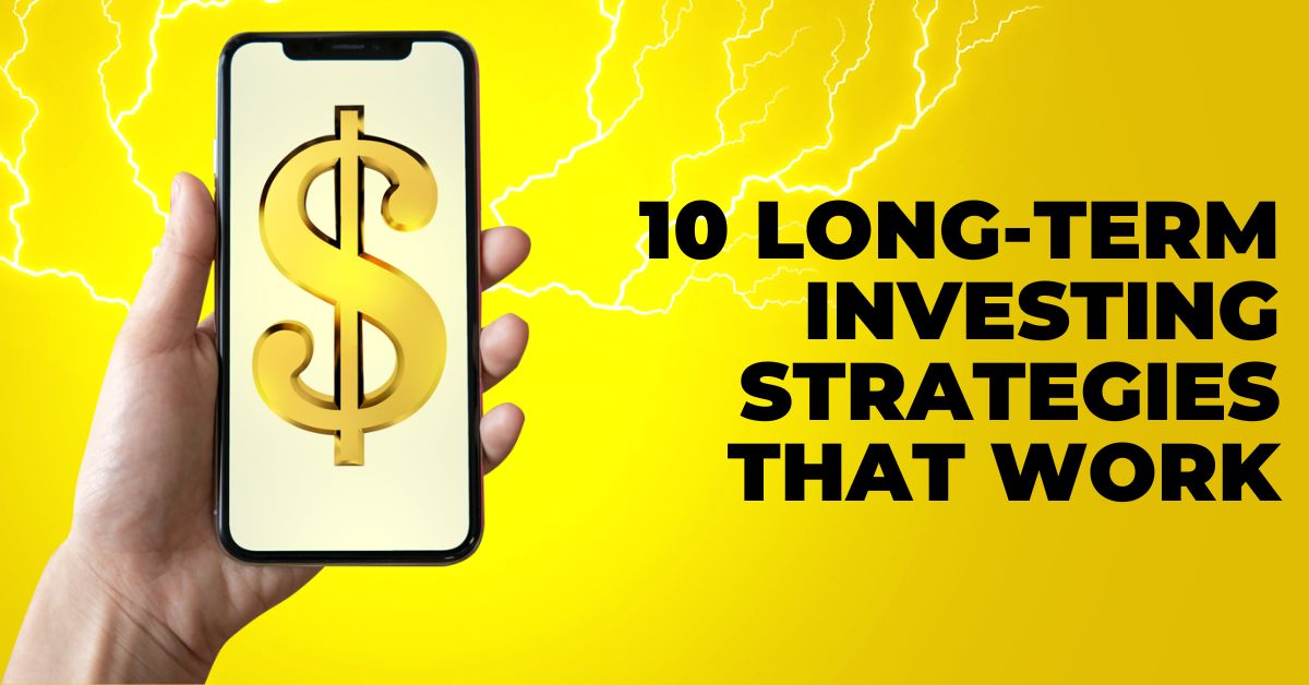 10 Long-Term Investing Strategies That Work